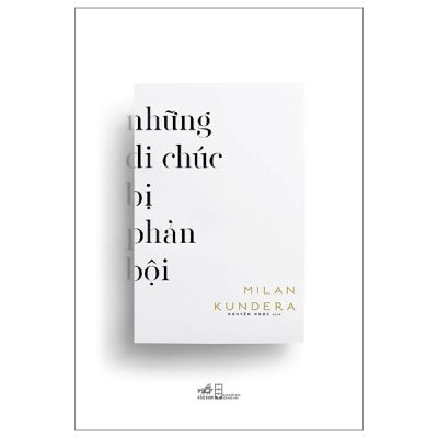 Những Di Chúc Bị Phản Bội - Milan Kundera