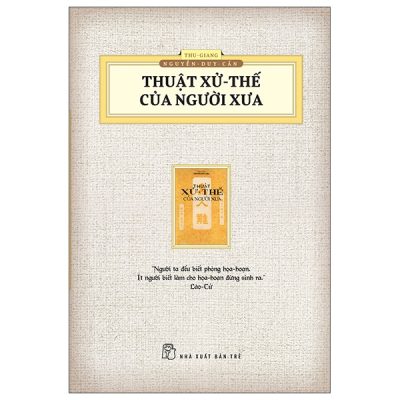 Thuật Xử Thế Của Người Xưa (Ấn Bản Hoài Cổ) - Thu Giang Nguyễn Duy Cần