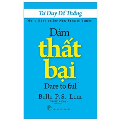 Tư Duy Để Thắng - Dám Thất Bại - Billi P. S. Lim