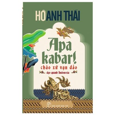 Apa Kabar! Chào Xứ Vạn Đảo Dạo Quanh Indonesia - Hồ Anh Thái