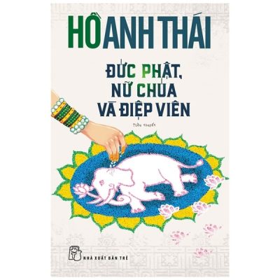 Đức Phật, Nữ Chúa Và Điệp Viên - Hồ Anh Thái