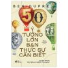 50 Ý Tưởng Lớn Bạn Thực Sự Cần Biết - Ben Dupré