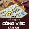 Tổ Chức Công Việc Làm Ăn - Kim Chỉ Nam Của Nhà Doanh Nghiệp - Nguyễn Hiến Lê