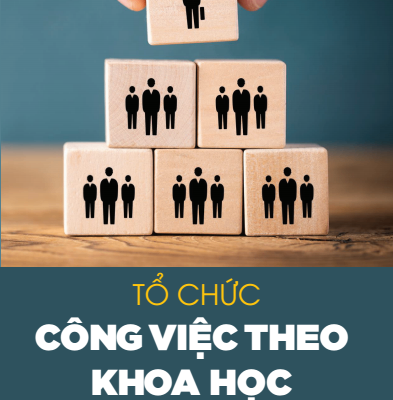 Tổ Chức Công Việc Theo Khoa Học - Những Điều Mọi Doanh Nghiệp Cần Thực Hiện - Nguyễn Hiến Lê