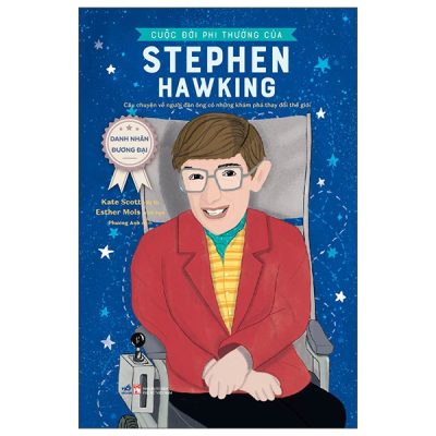 Danh Nhân Đương Đại - Cuộc Đời Phi Thường Của Stephen Hawking - Kate Scott, Esther Mols