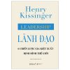 Lãnh Đạo - 6 Chiến Lược Gia Kiệt Xuất Định Hình Thế Giới (Bìa Cứng) - Henry Kissinger