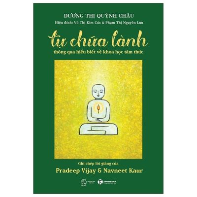 Tự Chữa Lành Thông Qua Hiểu Biết Về Khoa Học Tâm Thức - Dương Thị Quỳnh Châu