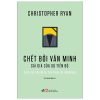Chết Bởi Văn Minh - Cái Giá Của Sự Tiến Bộ - Christopher Ryan
