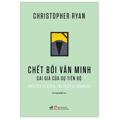 Chết Bởi Văn Minh - Cái Giá Của Sự Tiến Bộ - Christopher Ryan