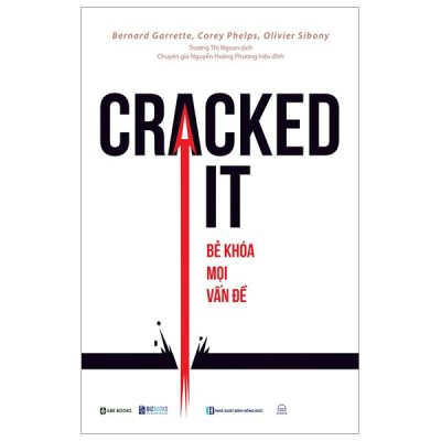 Cracked It! Bẻ Khoá Mọi Vấn Đề - Bernard Garrette, Corey Phelps, Olivier Sibony