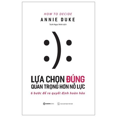 Lựa Chọn Đúng Quan Trọng Hơn Nỗ Lực - Annie Duke