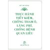 Di Sản Hồ Chí Minh - Thực Hành Tiết Kiệm, Chống Tham Ô, Lãng Phí, Chống Bệnh Quan Liêu (Khổ Nhỏ) - Hồ Chí Minh
