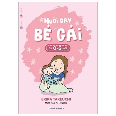 Nuôi Dạy Bé Gái Từ 0-6 Tuổi - Erika Takeuchi