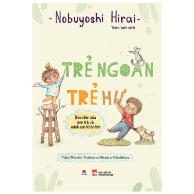 Trẻ Ngoan Trẻ Hư - Góc Nhìn Của Con Trẻ Và Cách Con Khôn Lớn - Nobuyoshi Hirai