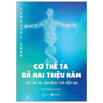 Cơ Thể Ta Đã Hai Triệu Năm - Giải Mã Các Căn Bệnh Thời Hiện Đại - Yongchul Kwon