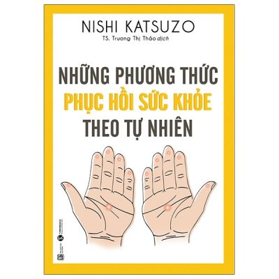 Những Phương Thức Phục Hồi Sức Khỏe Theo Tự Nhiên – Nishi Katsuzo