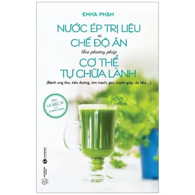 nước Ép trị liệu và chế Độ Ăn theo phương pháp cơ thể tự chữa lành emma phạm