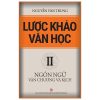 Lược Khảo Văn Học II - Ngôn Ngữ Văn Chương Và Kịch - Nguyễn Văn Trung