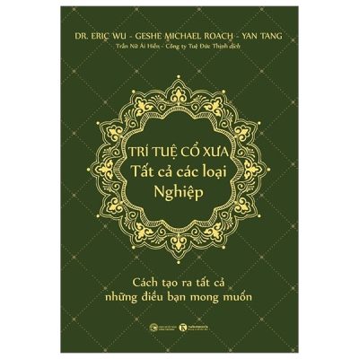 Trí Tuệ Cổ Xưa - Tất Cả Các Loại Nghiệp - Dr. Eric Wu, Geshe Michael Roach, Yan Tang