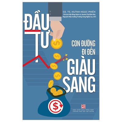 Đầu Tư - Con Đường Đi Đến Giàu Sang - GS. TS. Huỳnh Ngọc Phiên