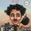 Bộ Sách Chân Dung Những Người Thay Đổi Thế Giới - Charlie Chaplin Là Ai? - Patricia Brennan Demuth, Gregory Copeland