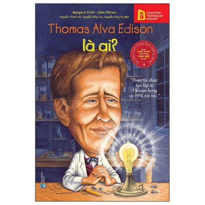 Bộ Sách Chân Dung Những Người Thay Đổi Thế Giới - Thomas Alva Edison Là Ai? - Margaret Frith, John O'Brien