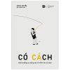 Có Cách - Nuôi Dưỡng Sự Sáng Tạo Từ Niềm Tin Có Cách - Hoàng Nguyễn