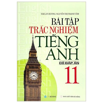 Bài Tập Trắc Nghiệm Tiếng Anh 11 (Có Đáp Án) - Mai Lan Hương, Nguyễn Thị Thanh Tâm