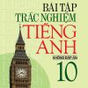 Bài Tập Trắc Nghiệm Tiếng Anh 10 (Không Đáp Án) - Mai Lan Hương, Nguyễn Thị Thanh Tâm
