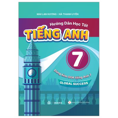 Hướng Dẫn Học Tốt Tiếng Anh 7 - Dùng Kèm SGK Tiếng Anh 7 Global Success - Mai Lan Hương, Hà Thanh Uyên