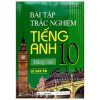 Bài Tập Trắc Nghiệm Tiếng Anh 10 Nâng Cao (Có Đáp Án) - Mai Lan Hương, Nguyễn Thị Thanh Tâm