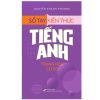Sổ Tay Kiến Thức Tiếng Anh Trung Học Cơ Sở - Nguyễn Khánh Phương