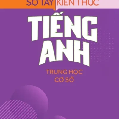 sổ tay kiến thức tiếng anh trung học cơ sở nguyễn khánh phương