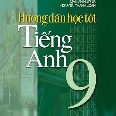 Hướng Dẫn Học Tốt Tiếng Anh 9 - Mai Lan Hương, Nguyễn Thanh Loan