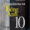 Hướng Dẫn Học Tốt Tiếng Anh 10 - Mai Lan Hương, Nguyễn Thanh Loan