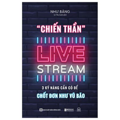 Chiến Thần Livestream - 3 Kỹ Năng Cần Có Để Chốt Đơn Như Vũ Bão - Như Băng