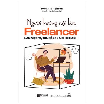 Người Hướng Nội Làm Freelancer - Làm Việc Tự Do, Sống Là Chính Mình - Tom Albrighton