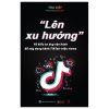 "Lên Xu Hướng" - 10 Kiểu Tư Duy Vận Hành Để Xây Dựng Kênh Tiktok Triệu Views - Thu Diệp