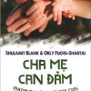 Cha Mẹ Can Đảm - Phương Pháp Nuôi Dạy Con Mới Mẻ Và Táo Bạo - Shulamit Blank, Orly Fuchs Shabtai