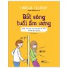 Bắt Sóng Tuổi Ẩm Ương - Giúp Con Bước Qua Tuổi Dậy Thì 12-17 Không Tổn Thương - Isabelle Filliozat , Anouk Dubois
