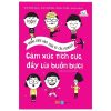 Những Cuốn Sách Thần Kỳ Của Filliozat - Cảm Xúc Tích Cực, Đẩy Lùi Buồn Bực! - Violène Riefolo, Chantal Rojzman, Isabelle Filliozat, Amandine Laprun