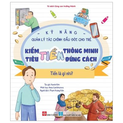 Kỹ Năng Quản Lý Tài Chính Đầu Đời Cho Trẻ - Kiếm Tiền Thông Minh - Tiêu Tiền Đúng Cách - Tiền Là Gì Nhỉ? - Haerin Kim, Anna Gantimurova