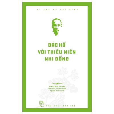 Di Sản Hồ Chí Minh - Bác Hồ Với Thiếu Niên Nhi Đồng - Hà Minh Hồng, Trần Thuận, Lưu Văn Quyết, Nguyễn Thanh Tuyền