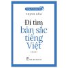 Tiếng Việt Giàu Đẹp - Đi Tìm Bản Sắc Tiếng Việt - Trịnh Sâm