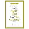 Tiếng Việt Giàu Đẹp - Vẻ Đẹp Ngôn Ngữ, Vẻ Đẹp Văn Chương - Lê Xuân Mậu