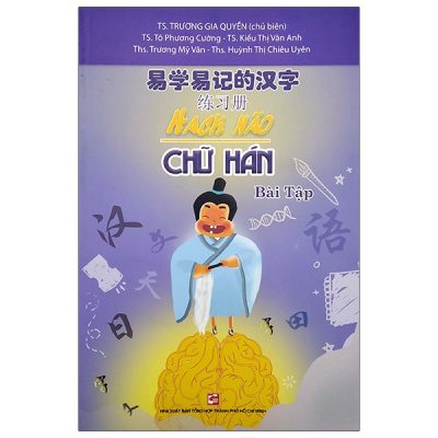 Hack Não Chữ Hán - Bài Tập - TS Trương Gia Quyền, TS Tô Phương Cường, ThS Trương Mỹ Vân, ThS Nguyễn Thị Hoàng Oanh