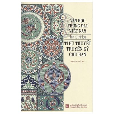 Văn Học Trung Đại Việt Nam Nhìn Từ Thể Loại Tiểu Thuyết Truyền Kỳ Chữ Hán - Nguyễn Phúc An