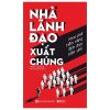 Nhà Lãnh Đạo Xuất Chúng - Khai Phá Tiềm Năng Lãnh Đạo Bẩm Sinh - Stan Toler