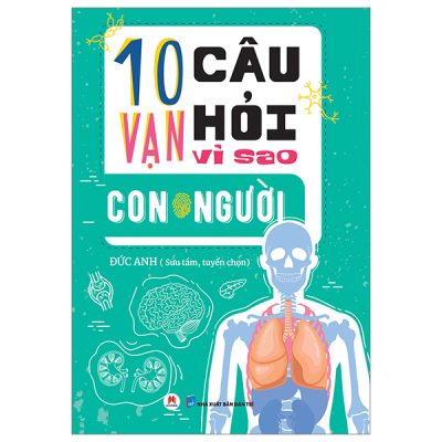 10 Vạn Câu Hỏi Vì Sao? - Con Người - Đức Anh