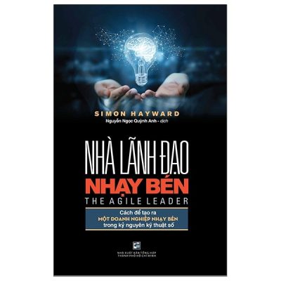 Nhà Lãnh Đạo Nhạy Bén - Cách Để Tạo Ra Một Doanh Nghiệp Nhạy Bén Trong Kỷ Nguyên Kỹ Thuật Số - Simon Hayward